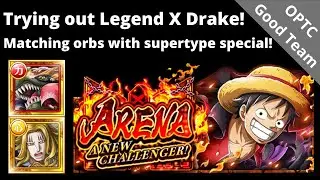 Legend X Drake has arrived! Using his supertype for lots of matching orbs! OPTC Arena Luffy