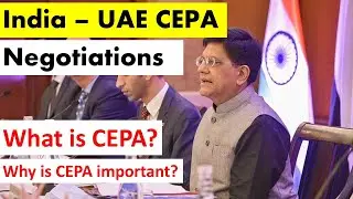 India &ndash; UAE CEPA Negotiations | What is CEPA ? | Why it is Important ? | UPSC IAS