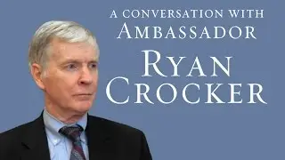 A Conversation with Ambassador Ryan Crocker