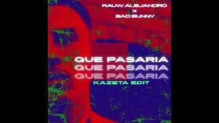 QUE PASARIA? - RAUW ALEJANDRO & BAD BUNNY (KAZETA RAVE EDIT)