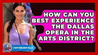 How Can You Best Experience The Dallas Opera In The Arts District? - Everything About Dallas