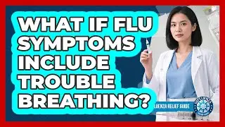 What If Flu Symptoms Include Trouble Breathing?