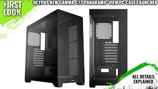 Ocypus New Gamma C72 Panoramic View PC Case Launched - Explained All Spec, Features And More