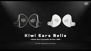 Kiwi Ears Belle: Official Unboxing & Product Overview