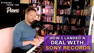 How I Landed a Deal with Sony Records - Stories from the Piano