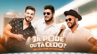 Jo&atilde;o Vitor e Gabriel - J&Aacute; PODE OU T&Aacute; CEDO? feat. Thiago Brava (CLIPE OFICIAL)