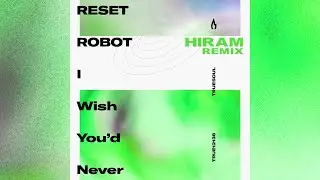 Reset Robot - I Wish You'd Never (HIRAM Remix) [Tribal Techno]