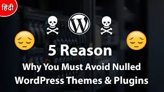 [5 Reason] Why You Must Avoid Nulled WordPress Themes & Plugins 2018
