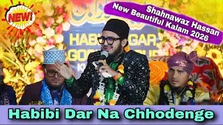 Habibi Dar Na Chhodenge || Shahnawaz Hassan New Beautiful Kalam 2026