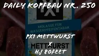 DAILY KOPFBAU NR. 250 | PX1 Mettwurst X Hj 80 feet