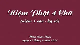Thầy Chân Hiếu - Niệm Phật 4 Chữ (1 câu - ký số) (ngày 11 tháng 9, 2024)