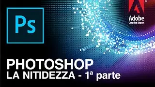 PAOLO FREGA - PHOTOSHOP: LA NITIDEZZA NELL'IMMAGINE DIGITALE - Parte I