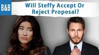 Steam Makes Passionate Love - Marriage Proposal This July | B&B Spoiler Updates July 1-5