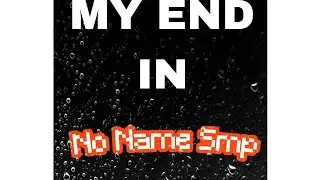 ||MY END IN NO NAME SMP|| #nonamesmp