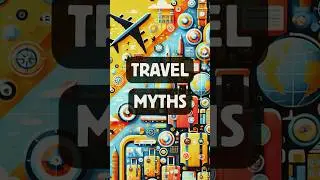 BUSTED! Common Travel Myths