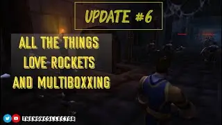 Update #6 - All The Things, Love Rocket, and Multiboxxing