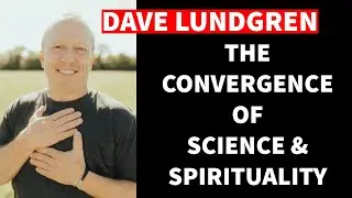 The Convergence of Science & Spirituality - Spirituality Adventures feat. Dave Lundgren