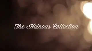 The Heinous Collection