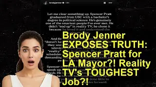 Brody Jenner EXPOSES TRUTH: Spencer Pratt for LA Mayor?! Reality TV's TOUGHEST Job?!