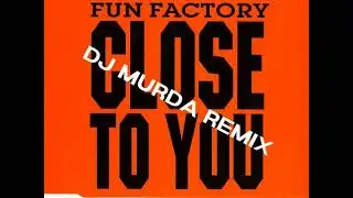 Fun Factory - Close To You (DJ MURDA REMIX) Marky D Reboot