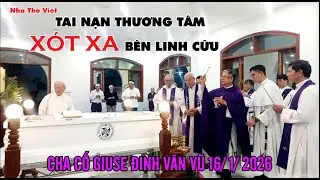 TAI NẠN THƯƠNG TÂM - XÓT XA BÊN LINH CỮU CHA CỐ GIUSE ĐINH VĂN VŨ 16/1/2026#684