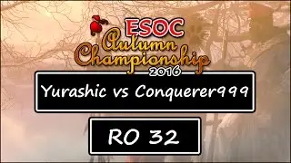 ESOC Autumn Tournament - RO32: Yurashic vs Conquerer999