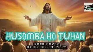 HUSOMBA HO TUHAN – Cover Rock Rohani Batak | B Three Production New