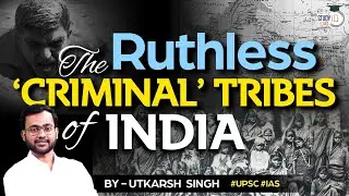 Story of ‘Criminal Tribes’ of India | Denotified Tribes | Anthropology Optional