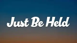 Just Be Held (Lyric) - Casting Crowns, Matthew West, MercyMe