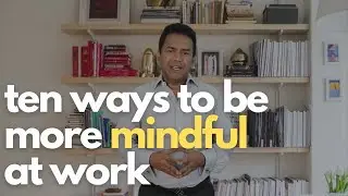 Ten ways to be more MINDFUL at Work | Paul Robinson- Academy For Mindful Leadership