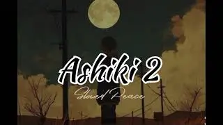 ASHIKI 2 ll  Aditya roy Kapoor ll (official video song) Slowed x reverb songsdreamdotaistudio07 #vir
