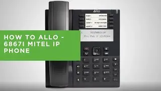 How to ALLO - 6867i Mitel IP Phone