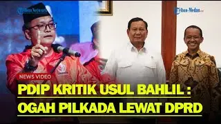 TENTANG USUL Bahlil, Politisi PDIP Tolak Pilkada Lewat DPRD