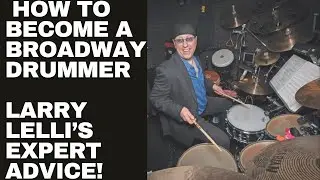 How to Become a Broadway Drummer &ndash; Larry Lelli&rsquo;s Expert Advice!