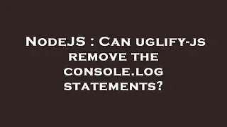 NodeJS : Can uglify-js remove the console.log statements?