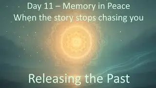 Day 11 – Memory in Peace — When the story stops chasing you (Theta 3.8 Hz)
