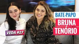 VIDA DE MODELO COM BRUNA TENÓRIO - VEDA #27
