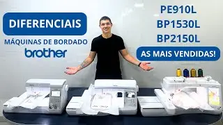 AS MÁQUINAS DE BORDADO MAIS POPULARES: Uma Comparação entre Brother PE910L, BP1530L e BP2150L