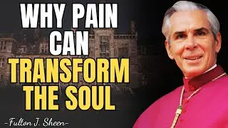 Why Pain Can Become the Turning Point of the Soul | Fulton Sheen Sermons