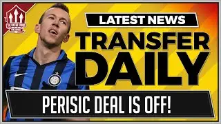 PERISIC To MAN UTD Off As MOURINHO Demands More! MUFC Transfer News