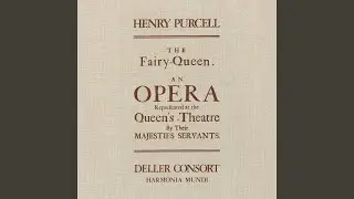 The Fairy Queen, Z. 629, Act IV: 
