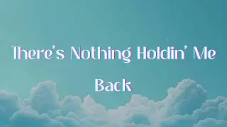 Shawn Mendes - There's Nothing Holdin' Me Back (Lyrics)
