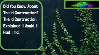 Did You Know About The 'd Contraction?  The 'd Contraction Explained, I Would, I Had = I'd,