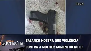 Balan&ccedil;o mostra que viol&ecirc;ncia contra a mulher aumentou no DF | Jornal SBT Bras&iacute;lia 11/07/2019