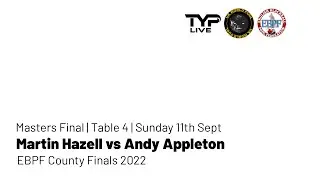 Martin Hazell vs Andy Appleton | Masters Final | Table 4 | EBPF County Finals Southport 2022