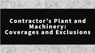 Contractor's Plant & Machinery - Coverages and Exclusions