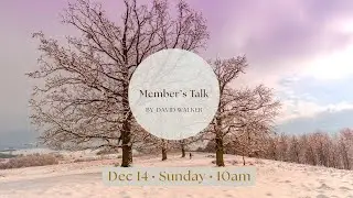 Sunday Dharma Service, Member's Talk by David Walker (Dec 14, 10 AM)