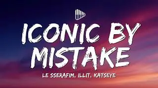 LE SSERAFIM, ILLIT, KATSEYE - ICONIC BY MISTAKE (Lyrics)