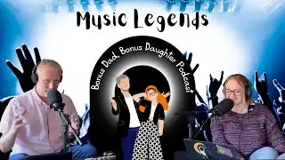 Music Legends | Bonus Dad Bonus Daughter Podcast