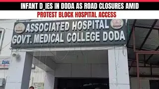 Infant D_ies in Doda as Road Closures Amid Protest Block Hospital Access